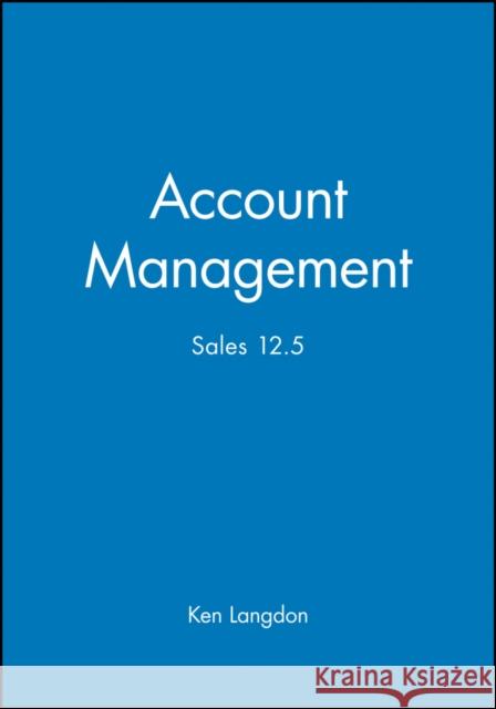 Account Management: Sales 12.5 Langdon, Ken 9781841124582 JOHN WILEY AND SONS LTD