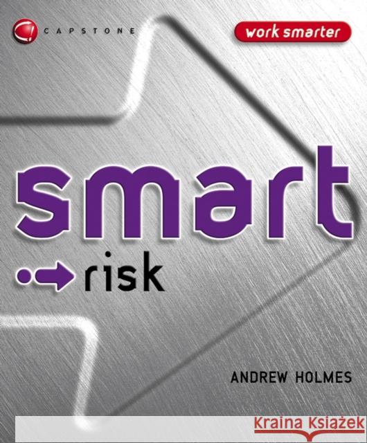 Smart Risk Andrew Holmes Stephen Holmes 9781841125077 Capstone Publishing