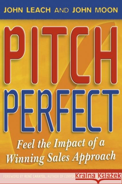 Pitch Perfect: Feel the Impact of a Winning Sales Approach Leach, John 9781841125817