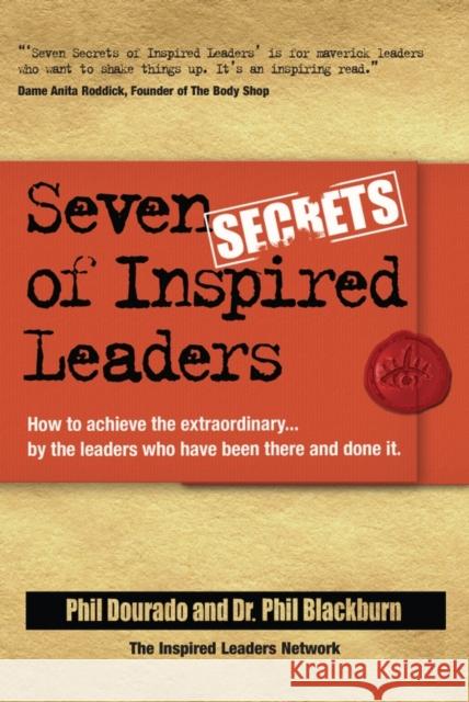 Seven Secrets of Inspired Leaders: How to Achieve the Extraordinary...by the Leaders Who Have Been There and Done It Dourado, Phil 9781841126500 Capstone Publishing