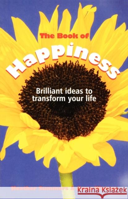 The Book of Happiness: Brilliant Ideas to Transform Your Life Summers, Heather 9781841127026 0