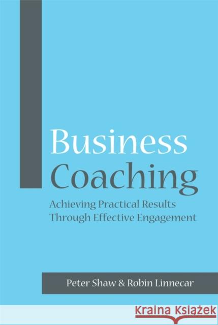 Business Coaching: Achieving Practical Results Through Effective Engagement Shaw, Peter J. a. 9781841127415 Capstone Publishing