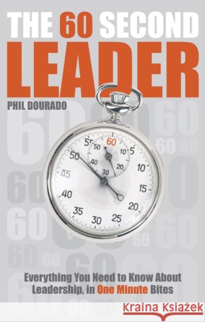 The 60 Second Leader: Everything You Need to Know about Leadership, in One Minute Bites Dourado, Phil 9781841127453