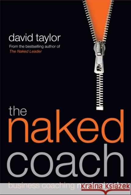 The Naked Coach : Business Coaching Made Simple David Taylor 9781841127569 0