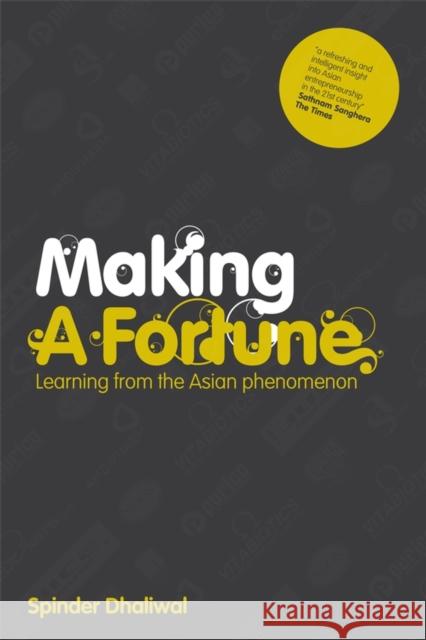 Making a Fortune: Learning from the Asian Phenomenon Dhaliwal, Spinder 9781841127996