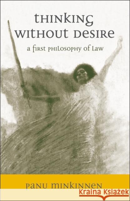 Thinking without Desire: A First Philosophy of Law Minkkinen, Panu 9781841130484 Hart Publishing