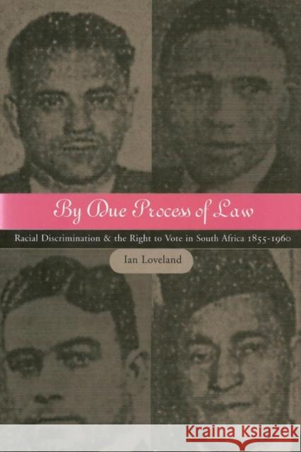 By Due Process of Law?: Racial Discrimination and the Right to Vote in South Africa, 1855-1960 Loveland, Ian 9781841130491 Hart Publishing (UK)
