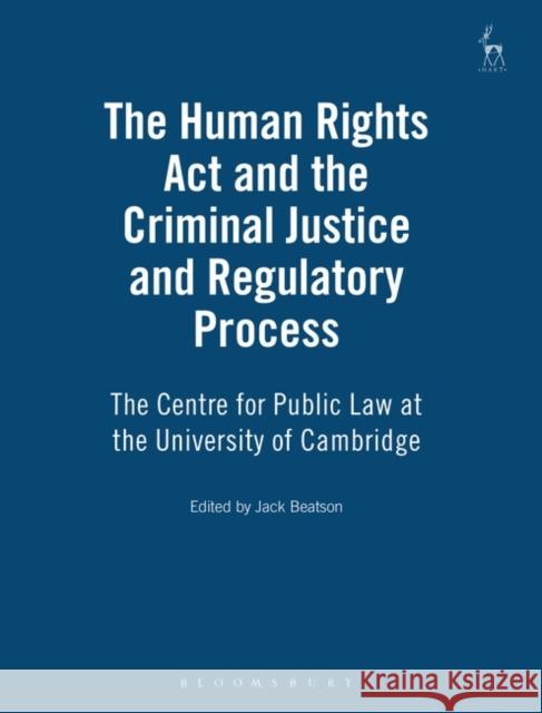 Human Rights Act and the Criminal Justice and Regulatory Process Beatson, Jack 9781841130507 Hart Publishing