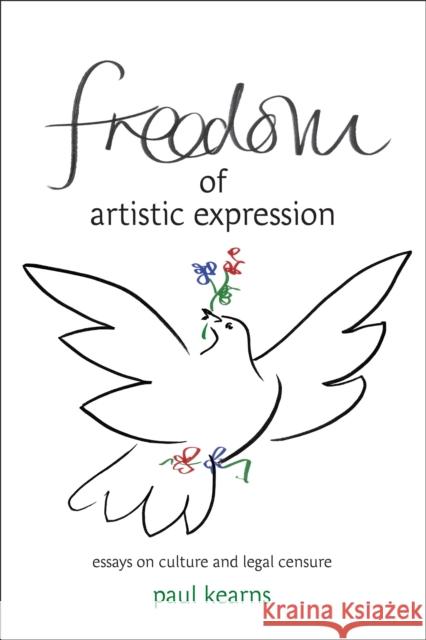 Freedom of Artistic Expression : Essays on Culture and Legal Censure Paul Kearns 9781841130804 0