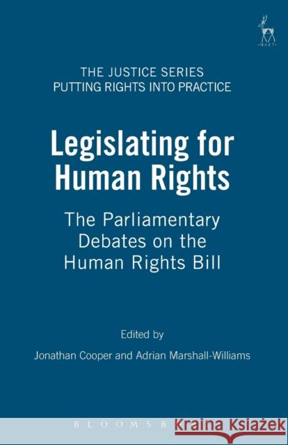 Legislating for Human Rights: The Parliamentary Debates on the Human Rights Bill Cooper, Jonathan 9781841130989 Hart Publishing