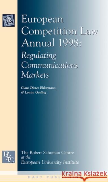 European Competition Law Annual 1998: Regulating Communications Markets Ehlermann, Claus Dieter 9781841130996