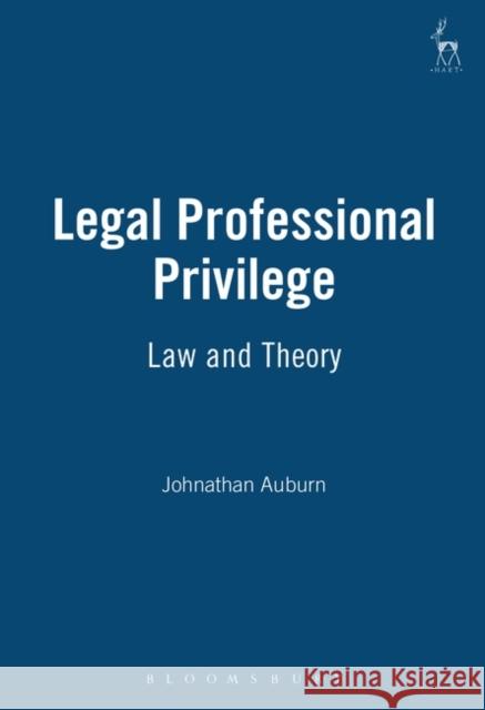 Legal Professional Privilege: Law and Theory Auburn, Jonathan 9781841131016 Hart Publishing