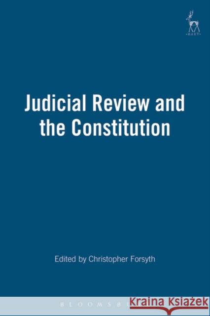 Judicial Review and the Constitution Christopher Forsyth 9781841131054 Hart Publishing (UK)