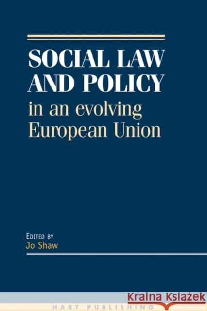 Social Law and Policy in an Evolving European Union Jo Shaw 9781841131078 Hart Publishing