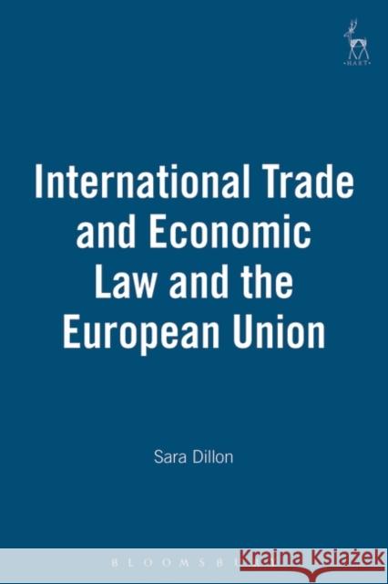 International Trade and Economic Law and the European Union Sara Dillon 9781841131139 HART PUBLISHING