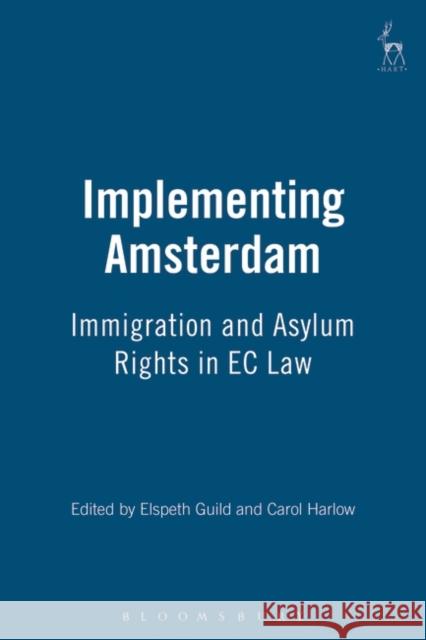 Implementing Amsterdam: Immigration and Asylum Rights in EC Law Guild, Elspeth 9781841131160 Hart Publishing