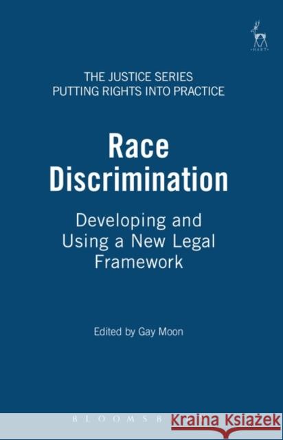 Race Discrimination: Developing and Using a New Legal Framework Moon, Gay 9781841131672 Hart Publishing
