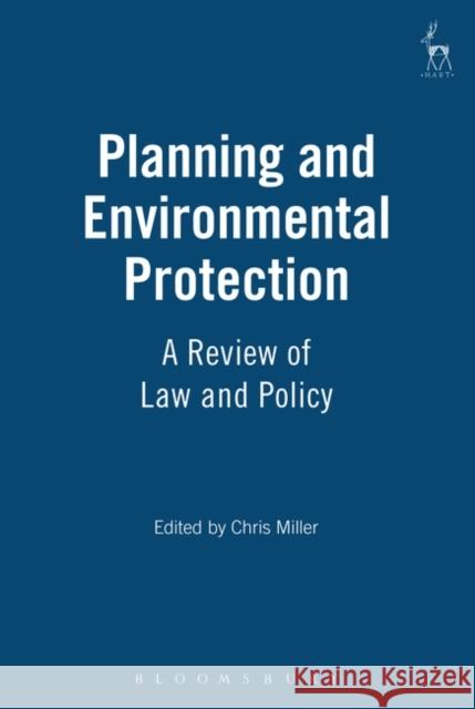 Planning and Environmental Protection: A Review of Law and Policy Miller, Chris E. 9781841131818 Hart Publishing