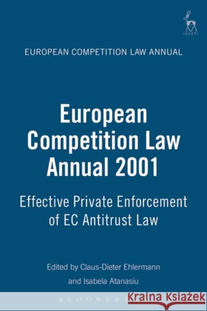 European Competition Law Annual 2001: Effective Private Enforcement of EC Antitrust Law Ehlermann, Claus Dieter 9781841131986