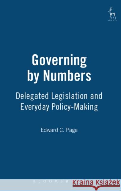 Governing by Numbers: Delegated Legislation and Everyday Policy-Making Page, Edward C. 9781841132075 Hart Publishing