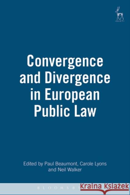 Convergence and Divergence in European Public Law Neil Walker Carole Lyons Paul Beaumont 9781841132112 Hart Publishing