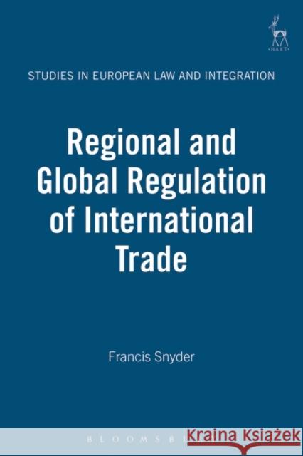 Regional and Global Regulation of International Trade Francis Snyder 9781841132181 Hart Publishing