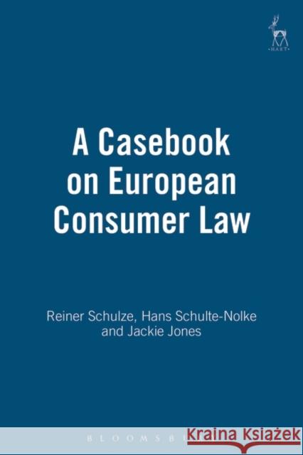 A Casebook on European Consumer Law Hans Schulte-Nolke Jackie Jones Reiner Schulze 9781841132273 Hart Publishing