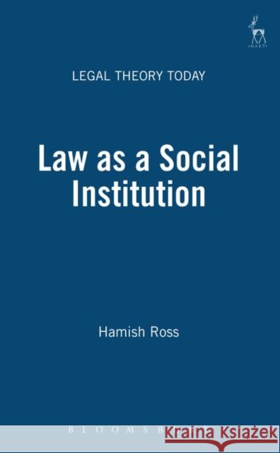 Law as a Social Institution Hamish Ross 9781841132303 Hart Publishing (UK)