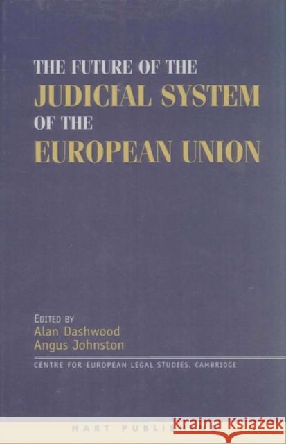 The Future of the Judicial System of the European Union David J. Neville Alan Dashwood Angus Johnston 9781841132419