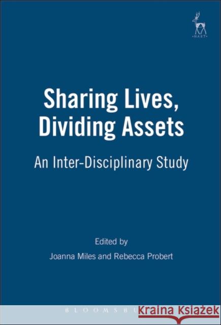 Sharing Lives, Dividing Assets: An Inter-Disciplinary Study Miles, Joanna 9781841132594 Hart Publishing (UK)