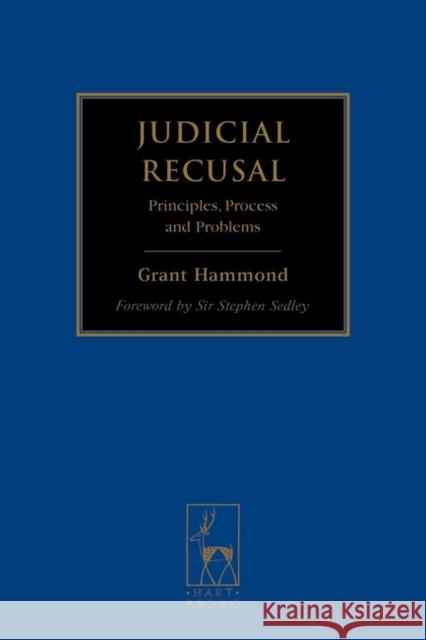 Judicial Recusal: Principles, Process and Problems Hammond, R. Grant 9781841132600 Hart Publishing (UK)