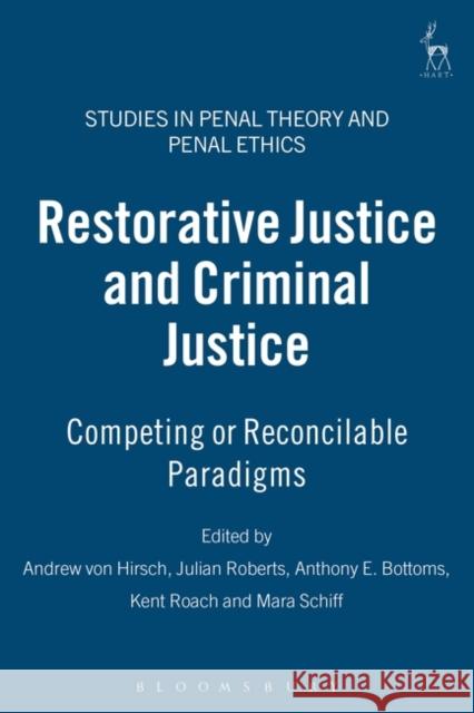 Restorative Justice and Criminal Justice: Competing or Reconcilable Paradigms Hirsch, Andreas Von 9781841132730 Hart Publishing