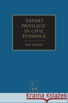'Expert Privilege' in Civil Evidence England, Paul 9781841133034 0