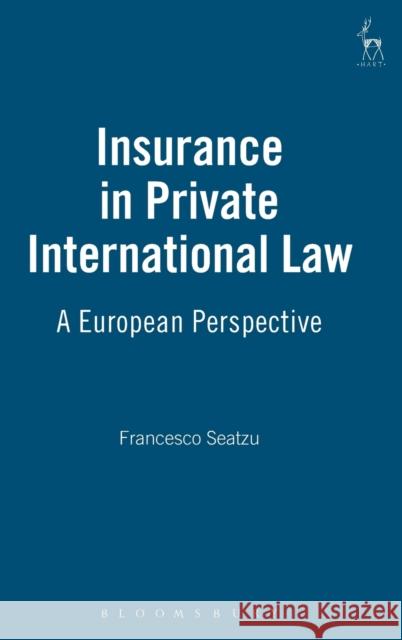 Insurance in Private International Law: A European Perspective Seatzu, Francesco 9781841133355 Hart Publishing