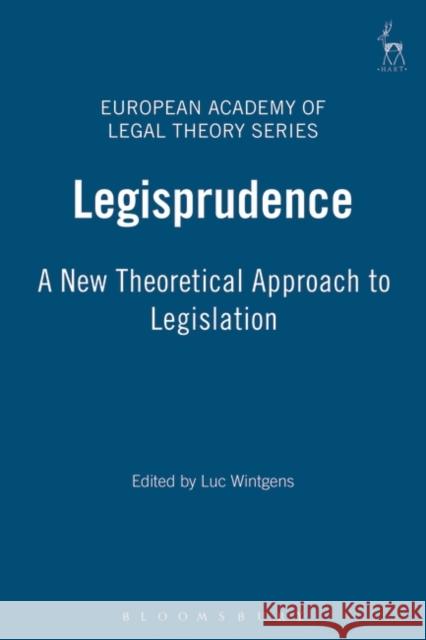 Legisprudence: New Theoretical Approach to Legislation Wintgens, Luc 9781841133423 Hart Publishing