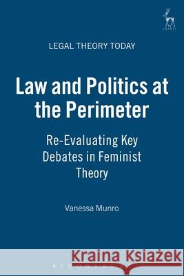 Law and Politics at the Perimeter: Re-Evaluating Key Debates in Feminist Theory Munro, Vanessa E. 9781841133522 HART PUBLISHING