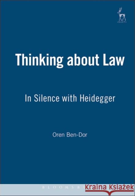 Thinking about Law: In Silence with Heidegger Ben-Dor, Oren 9781841133546 HART PUBLISHING
