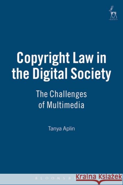 Copyright Law in the Digital Society: The Challenges of Multimedia Aplin, Tanya 9781841133560 Hart Publications