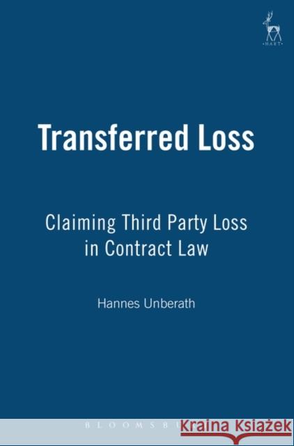 Transferred Loss: Claiming Third Party Loss in Contract Law Unberath, Hannes 9781841133706 Hart Publishing