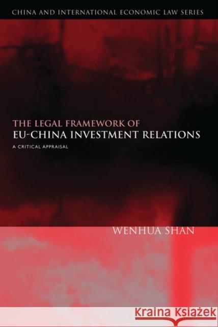 The Legal Framework of Eu-China Investment Relations: A Critical Appraisal (with a Foreword by Professor Sir Elihu Lauterpacht) Shan, Wenhua 9781841133911 Hart