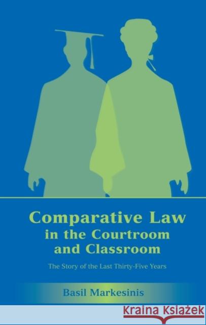 Comparative Law in the Courtroom and Classroom: The Story of the Last Thirty-Five Years Markesinis, Basil 9781841133980