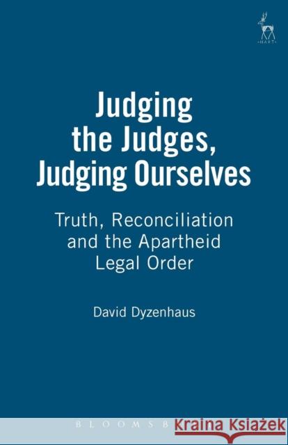 Judging the Judges, Judging Ourselves: Truth, Reconciliation and the Apartheid Legal Order (Revised) Dyzenhaus, David 9781841134031 HART PUBLISHING