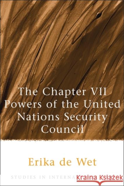 The Chapter VII Powers of the United Nations Security Council Erika D 9781841134222 Hart Publishing