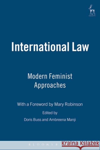 International Law: Modern Feminist Approaches; With a Foreward by Mary Robinson Buss, Doris 9781841134277 Hart Publishing