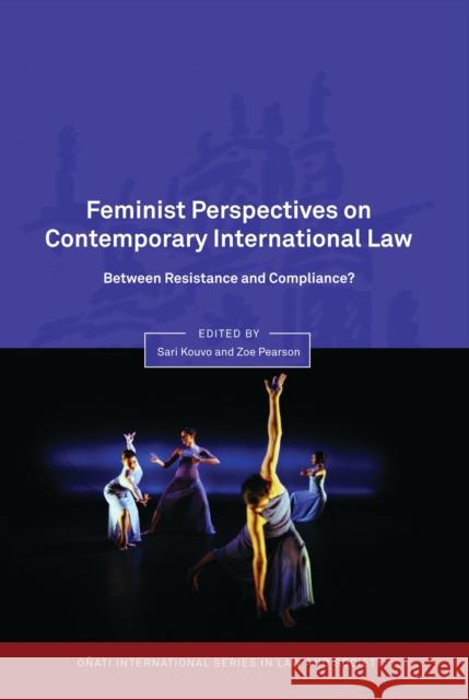 Feminist Perspectives on Contemporary International Law: Between Resistance and Compliance? Kouvo, Sari 9781841134284 Onati International Series in Law & Society