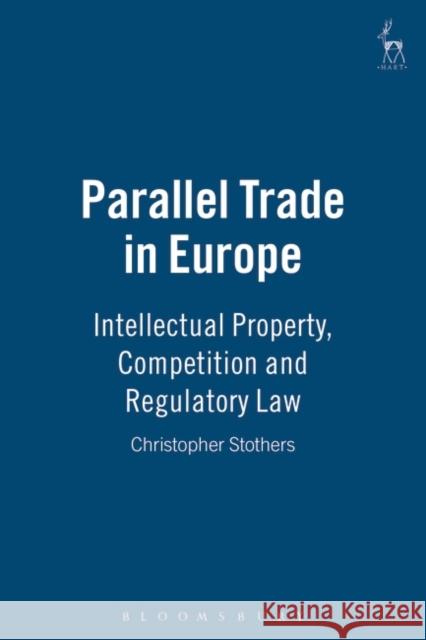 Parallel Trade in Europe: Intellectual Property and Competition Law Stothers, Christopher 9781841134376 HART PUBLISHING