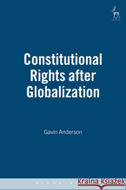 Constitutional Rights After Globalisation Anderson, Gavin W. 9781841134482 HART PUBLISHING