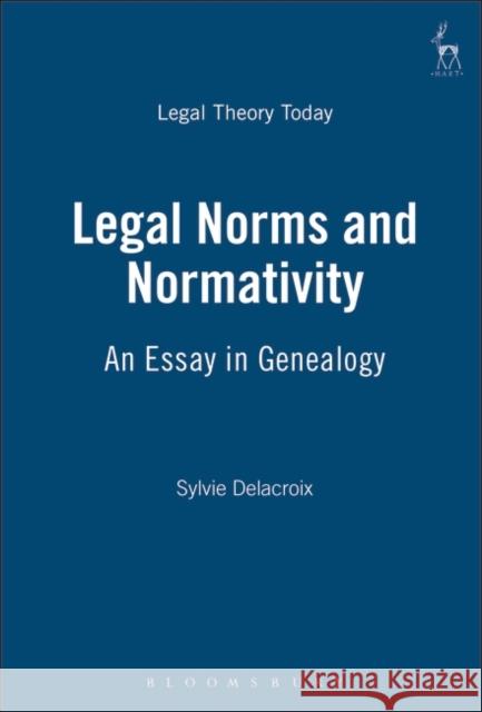 Legal Norms and Normativity: An Essay in Genealogy Delacroix, Sylvie 9781841134550 HART PUBLISHING