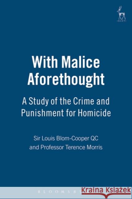 With Malice Aforethought: A Study of the Crime and Punishment for Homicide Blom-Cooper, Louis 9781841134857 HART PUBLISHING
