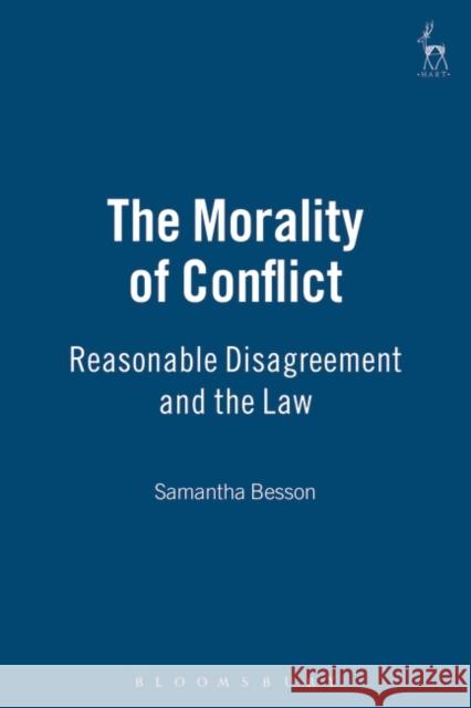 The Morality of Conflict: Reasonable Disagreement and the Law Besson, Samantha 9781841134925